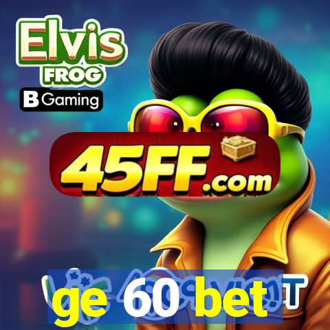 ge 60 bet